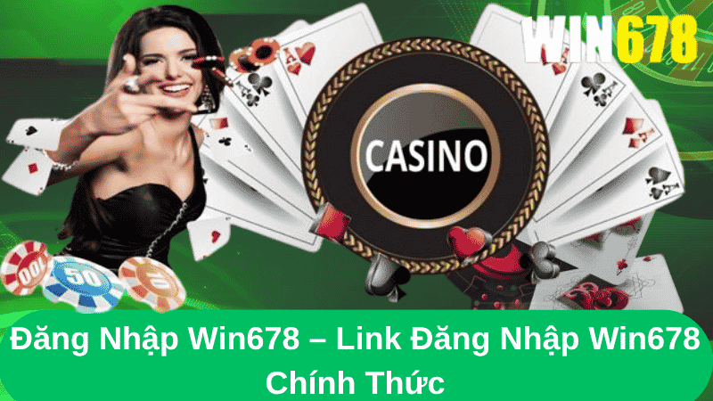 Đăng Nhập Win678 – Link Đăng Nhập Win678 Chính Thức