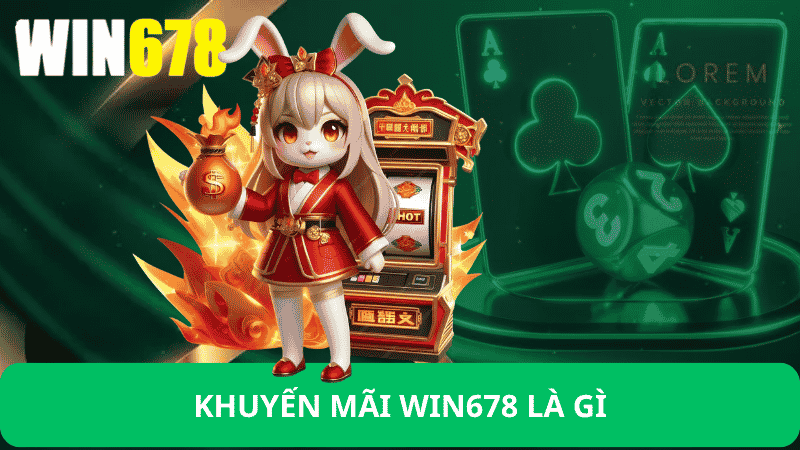 Khuyến Mãi Win678 Là Gì?