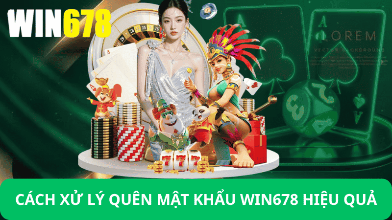 Cách Xử Lý Khi Quên Mật Khẩu Đăng Nhập Win678
