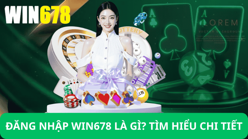 Đăng Nhập Win678 Là Gì?