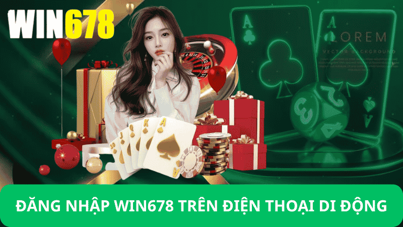 Đăng Nhập Win678 Trên Điện Thoại Di Động
