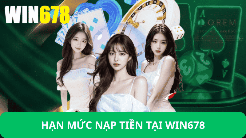 Hạn Mức Nạp Tiền Win678