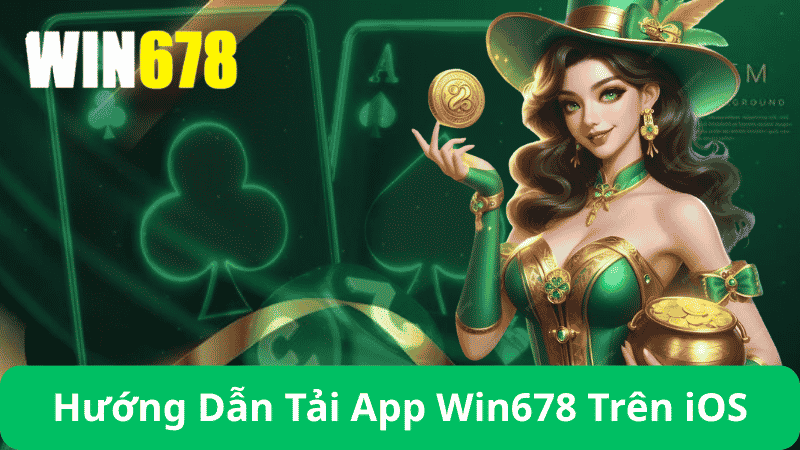 Hướng Dẫn Tải App Win678 Trên iOS (iPhone)