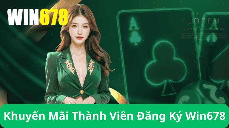 Khuyến Mãi Dành Riêng Cho Thành Viên Mới Sau Khi Đăng Ký Win678