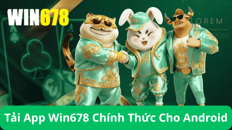 Hướng Dẫn Tải App Win678 Chính Thức Cho Android